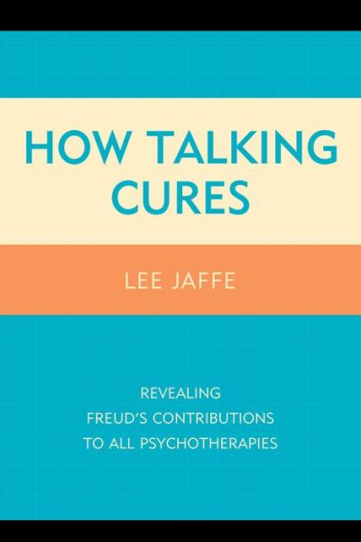 Cover for Lee Jaffe · How Talking Cures: Revealing Freud's Contributions to All Psychotherapies - Dialog-on-Freud (Hardcover Book) (2014)