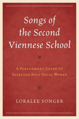 Songs of the Second Viennese School: A Performer's Guide to Selected Solo Vocal Works - Loralee Songer - Książki - Rowman & Littlefield - 9781442271890 - 30 sierpnia 2016