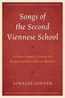 Songs of the Second Viennese School: A Performer's Guide to Selected Solo Vocal Works - Loralee Songer - Książki - Rowman & Littlefield - 9781442271890 - 30 sierpnia 2016