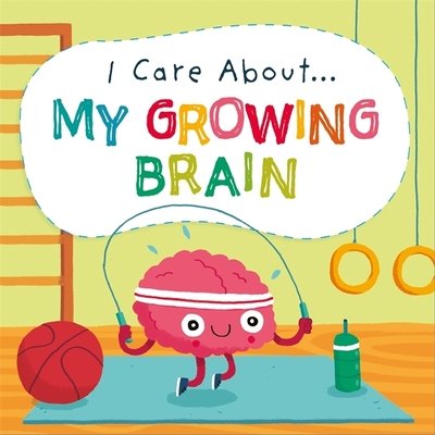 Cover for Liz Lennon · I Care About: My Growing Brain - I Care About (Hardcover Book) (2020)