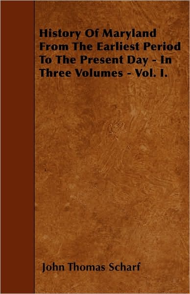 Cover for John Thomas Scharf · History of Maryland from the Earliest Period to the Present Day - in Three Volumes - Vol. I. (Paperback Book) (2010)