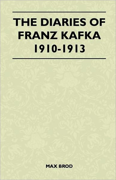 The Diaries of Franz Kafka 1910-1913 - Max Brod - Books - Spargo Press - 9781446509890 - November 15, 2010