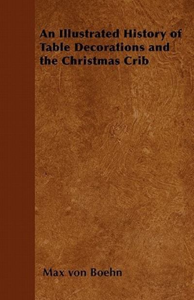 Cover for Max Von Boehn · An Illustrated History of Table Decorations and the Christmas Crib (Paperback Book) (2011)