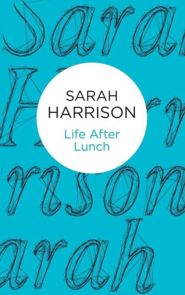 Cover for Sarah Harrison · Life After Lunch (Hardcover Book) (2015)