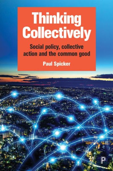 Cover for Spicker, Paul (Robert Gordon University) · Thinking Collectively: Social Policy, Collective Action and the Common Good (Hardcover Book) (2019)