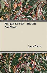 Cover for Iwan Bloch · Marquis De Sade - His Life and Work (Paperback Book) (2011)