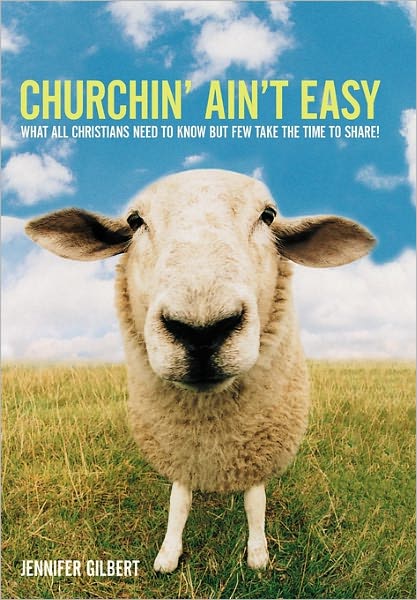 Cover for Jennifer Gilbert · Churchin' Ain't Easy: What All Christians Need to Know but Few Take the Time to Share! (Paperback Book) (2011)