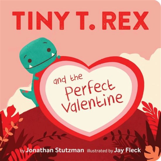 Cover for Jonathan Stutzman · Tiny T. Rex and the Perfect Valentine (Tavlebog) (2020)