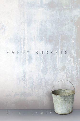Empty Buckets - C L. Lewis - Books - Xlibris, Corp. - 9781453512890 - June 11, 2010