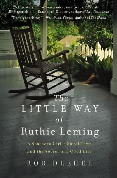 Cover for Rod Dreher · The Little Way of Ruthie Leming: A Southern Girl, a Small Town, and the Secret of a Good Life (Paperback Book) (2014)