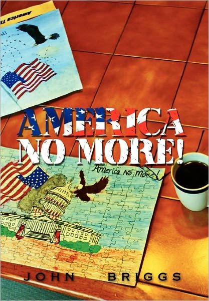 Cover for John Briggs · America No More! (Pocketbok) (2011)