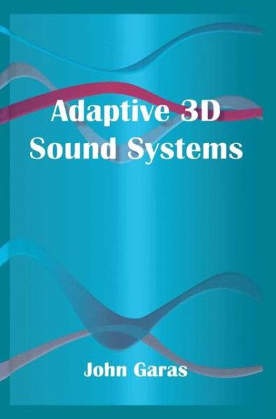 Adaptive 3D Sound Systems - The Springer International Series in Engineering and Computer Science - John Garas - Books - Springer-Verlag New York Inc. - 9781461346890 - October 23, 2012