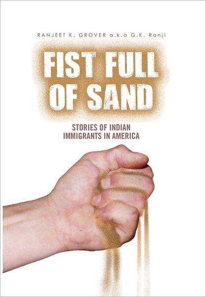 Cover for Ranjeet Grover a K a Gkranji · Fist Full of Sand: Stories of Indian Immigrants in America (Hardcover Book) (2011)