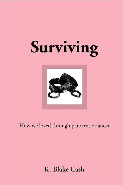 Cover for K Blake Cash · Surviving: How We Loved Through Pancreatic Cancer (Pocketbok) (2011)