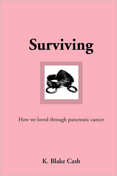 Cover for K Blake Cash · Surviving: How We Loved Through Pancreatic Cancer (Paperback Book) (2011)