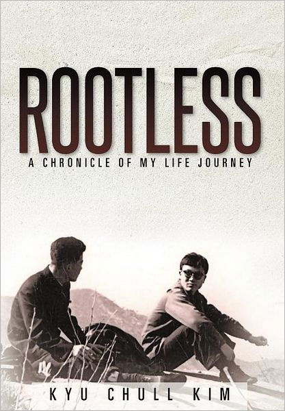 Cover for Kyu Chull Kim · Rootless: a Chronicle of My Life Journey (Hardcover bog) (2012)