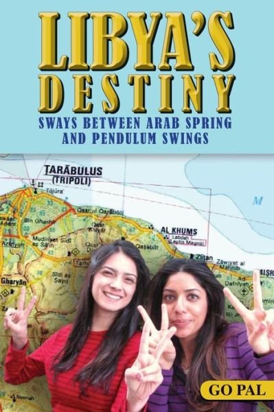 Libya's Destiny Sways Between Arab Spring and Pendulum Swings - Go - Livres - Createspace - 9781470199890 - 3 avril 2012