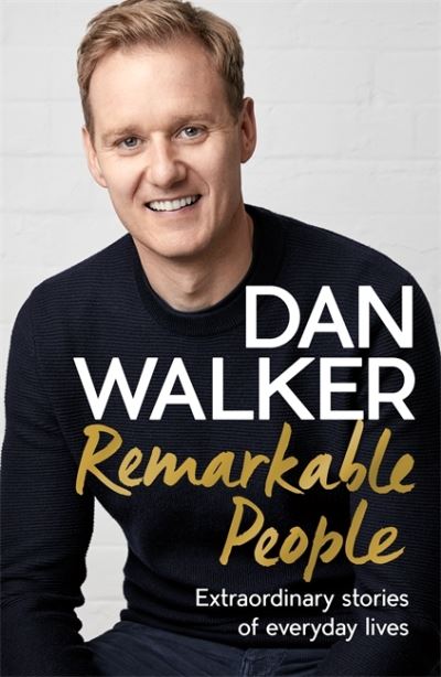 Cover for Walker, Dan, Jr. · Remarkable People: Extraordinary Stories of Everyday Lives (Hardcover Book) (2020)