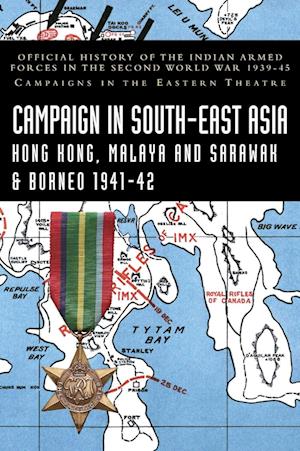 Cover for K D Bhargava · CAMPAIGNS IN SOUTH-EAST ASIA 1941-42 Hong Kong, Malaya and Sarawak &amp; Borneo : Official History of the Indian Armed Forces in the Second World War 1939-45 Campaigns in the Eastern Theatre (Hardcover Book) (2024)