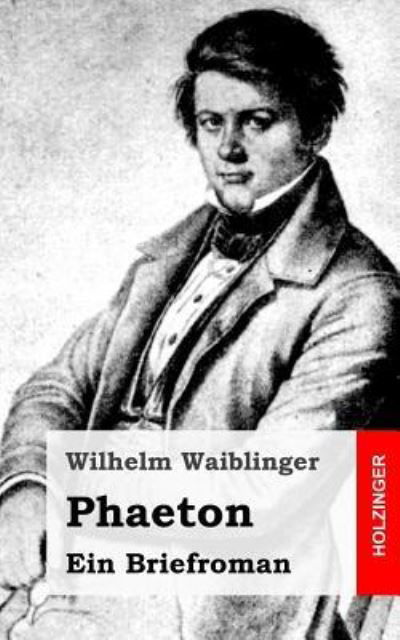 Phaeton - Wilhelm Waiblinger - Bücher - Createspace - 9781482769890 - 20. März 2013