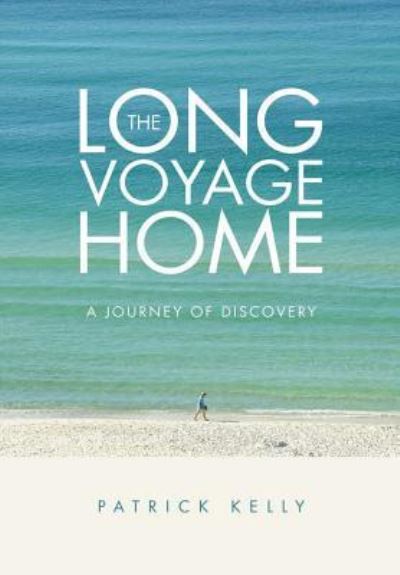 The Long Voyage Home - Patrick Kelly - Books - Lulu.com - 9781483478890 - January 25, 2018