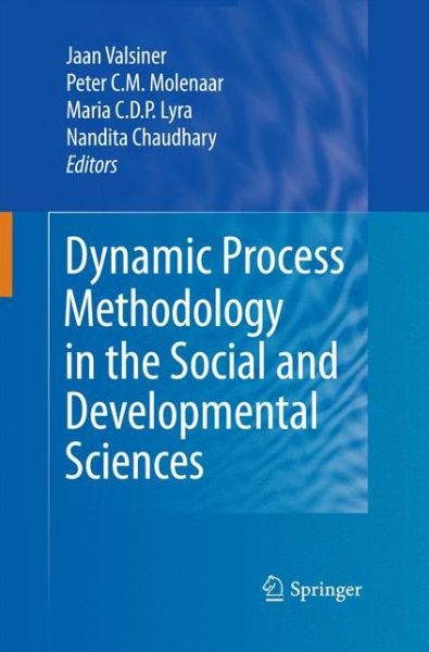 Dynamic Process Methodology in the Social and Developmental Sciences - Jaan Valsiner - Bücher - Springer-Verlag New York Inc. - 9781489984890 - 26. November 2014