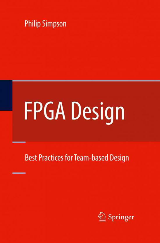 FPGA Design: Best Practices for Team-based Design - Philip Simpson - Livros - Springer-Verlag New York Inc. - 9781489997890 - 19 de outubro de 2014