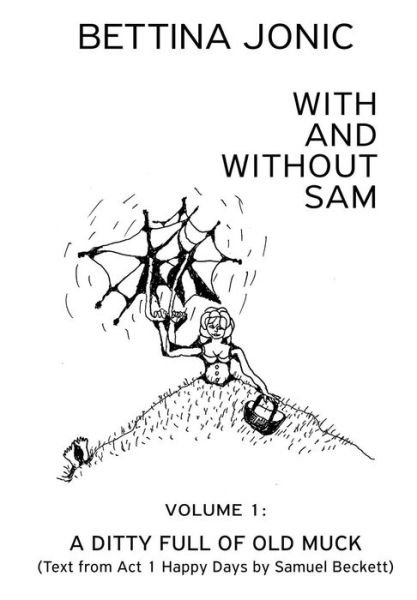 Cover for Bettina Jonic · With and Without Sam: Volume 1: a Ditty Full of Old Muck (Pocketbok) (2013)