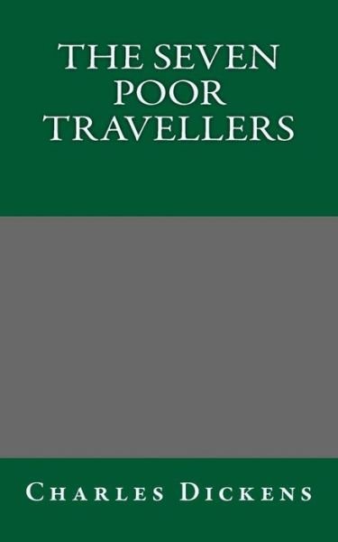 The Seven Poor Travellers - Charles Dickens - Boeken - Createspace Independent Publishing Platf - 9781493790890 - 17 november 2013