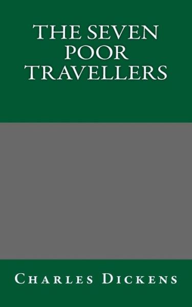 The Seven Poor Travellers - Charles Dickens - Kirjat - Createspace Independent Publishing Platf - 9781493790890 - sunnuntai 17. marraskuuta 2013