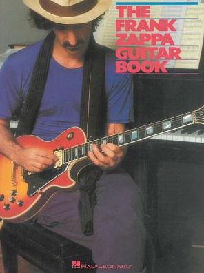 The Frank Zappa Guitar Book: Transcribed by and Featuring an Introduction by Steve Vai - Frank Zappa - Libros - Hal Leonard Corporation - 9781495064890 - 1 de marzo de 2017