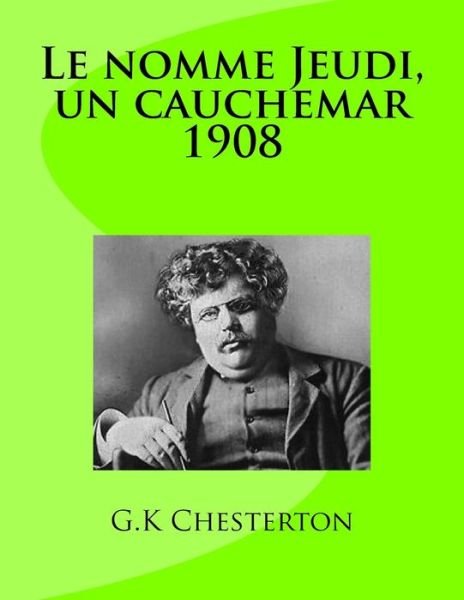 Cover for M G K Chesterton · Le Nomme Jeudi, Un Cauchemar 1908 (Taschenbuch) (2014)