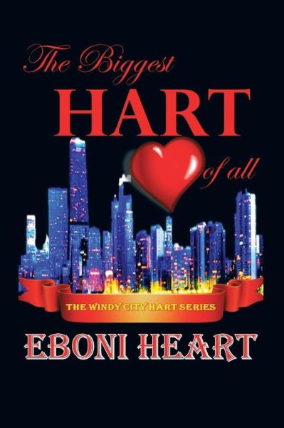 The Biggest Hart of All: the Windy City Heart Series - Eboni Heart - Bücher - Authorhouse - 9781496971890 - 27. Februar 2015