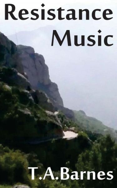 Resistance Music - T a Barnes - Livres - CreateSpace Independent Publishing Platf - 9781497341890 - 30 décembre 2013