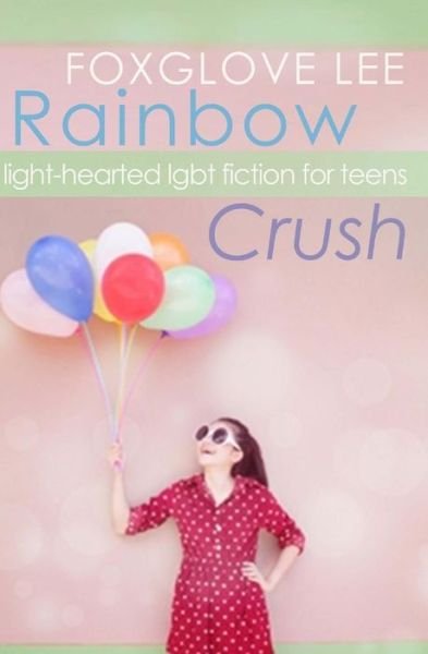 Cover for Foxglove Lee · Rainbow Crush: Light-hearted Lgbt Fiction for Teens (Taschenbuch) (2014)