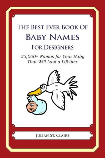 Cover for Julian St Claire · The Best Ever Book of Baby Names for Designers: 33,000+ Names for Your Baby That Will Last a Lifetime (Taschenbuch) (2014)
