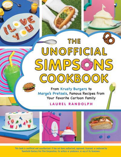Cover for Laurel Randolph · The Unofficial Simpsons Cookbook: From Krusty Burgers to Marge's Pretzels, Famous Recipes from Your Favorite Cartoon Family - Unofficial Cookbook Gift Series (Gebundenes Buch) (2021)