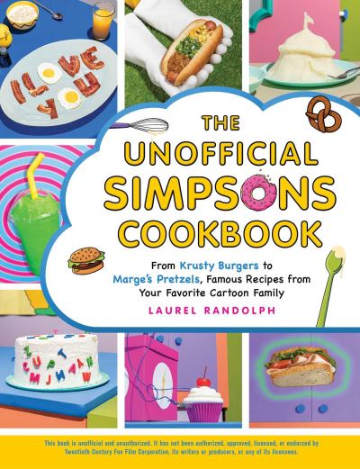 The Unofficial Simpsons Cookbook: From Krusty Burgers to Marge's Pretzels, Famous Recipes from Your Favorite Cartoon Family - Unofficial Cookbook Gift Series - Laurel Randolph - Bücher - Adams Media Corporation - 9781507215890 - 16. September 2021