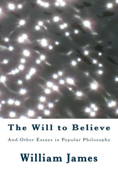 Cover for William James · The Will to Believe: and Other Essays in Popular Philosophy (Paperback Book) (2015)
