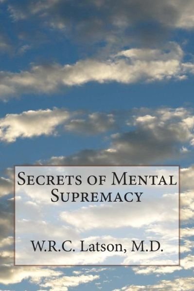 Cover for W R C Latson M D · Secrets of Mental Supremacy (Paperback Book) (2015)