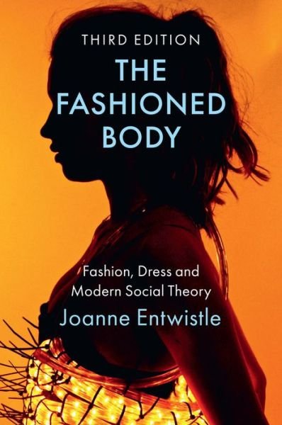 Cover for Entwistle, Joanne (University of Warwick) · The Fashioned Body: Fashion, Dress and Modern Social Theory (Paperback Book) (2023)