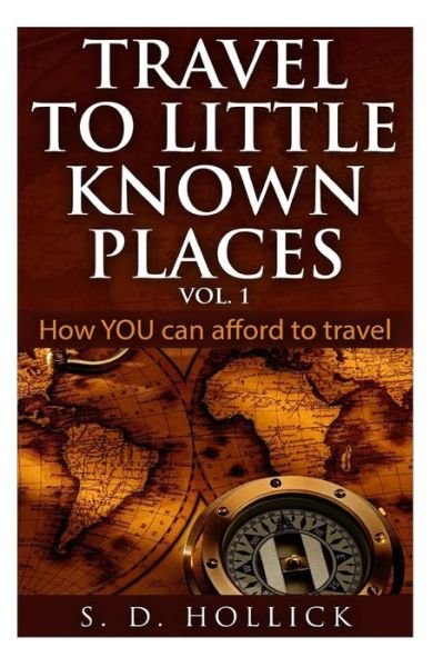 Cover for S D Hollick · Travel to Little Known Places Vol. 1: How You Can Afford to Travel (Paperback Book) (2015)