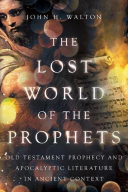 Cover for John H. Walton · The Lost World of the Prophets: Old Testament Prophecy and Apocalyptic Literature in Ancient Context - The Lost World Series (Taschenbuch) (2024)