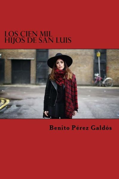 Los Cien Mil Hijos de San Luis - Benito Perez Galdos - Kirjat - Createspace Independent Publishing Platf - 9781523282890 - keskiviikko 6. tammikuuta 2016