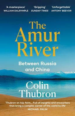 Cover for Colin Thubron · The Amur River: Between Russia and China (Paperback Bog) (2022)