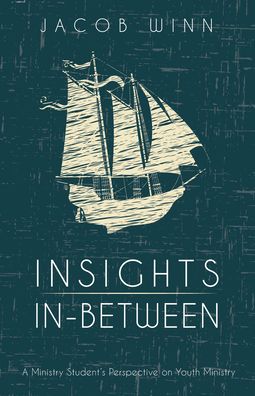 Cover for Jacob Winn · Insights In-Between: A Ministry Student's Perspective on Youth Ministry (Innbunden bok) (2019)