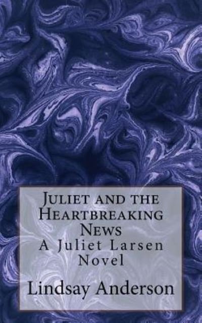 Cover for Lindsay Anderson · Juliet and the Heartbreaking News : A Juliet Larsen Novel (Pocketbok) (2016)
