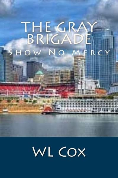 Cover for WL Cox · The Gray Brigade : Show No Mercy (Paperback Bog) (2016)