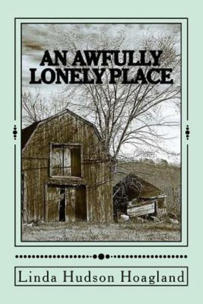 An Awfully Lonely Place - Linda Hudson Hoagland - Books - Createspace Independent Publishing Platf - 9781537340890 - September 6, 2016