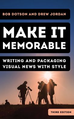 Make It Memorable: Writing and Packaging Visual News with Style - Bob Dotson - Books - Rowman & Littlefield - 9781538174890 - June 29, 2023